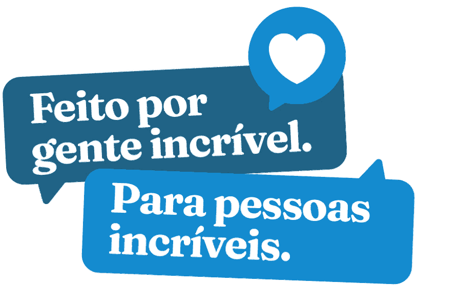 Feito por gente incrível. Para pessoas incríveis.